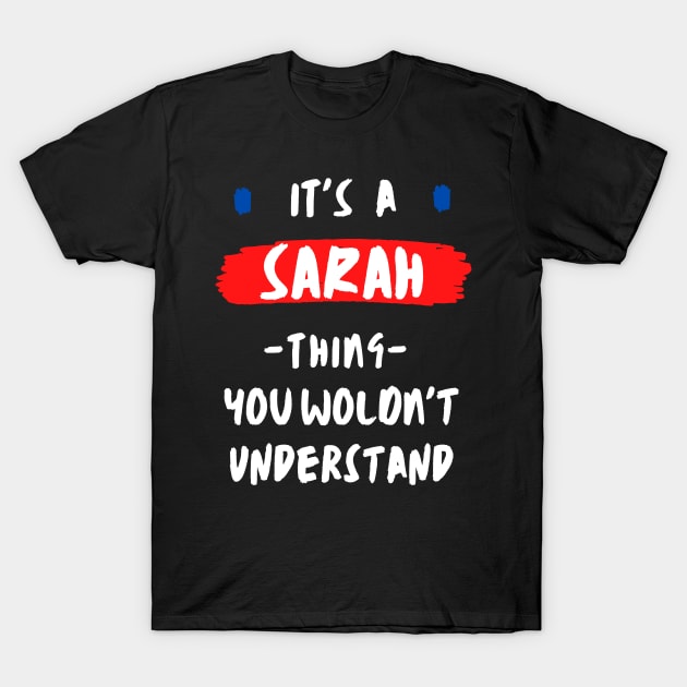 it's a SARAH thing you wouldn't understand FUNNY LOVE SAYING T-Shirt by Hohohaxi